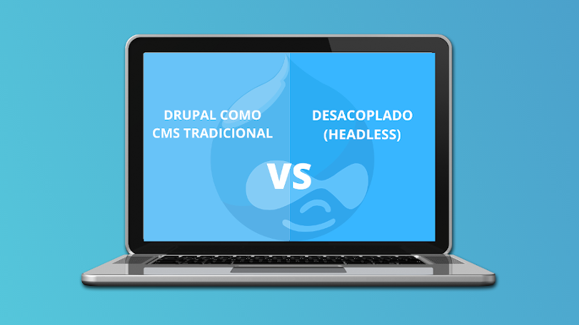 DRUPAL COMO CMS TRADICIONAL vs. DESACOPLADO (HEADLESS)