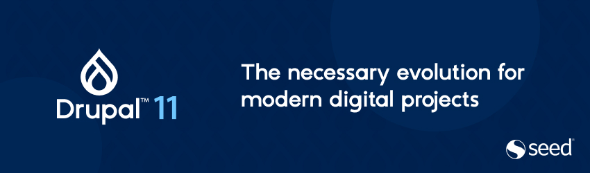 rupal 11 logo on the left, with the characteristic drop and the text “Drupal 11”. On the right, the text in English “The necessary evolution for modern digital projects”. In the lower right corner, the “Seed” logo