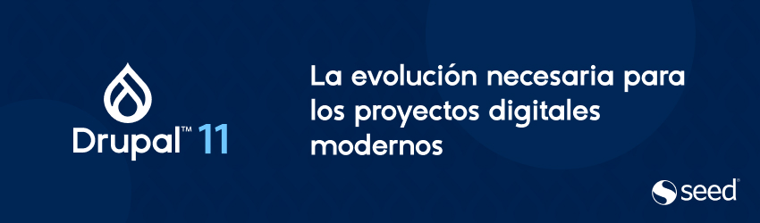Logo de Drupal 11 a la izquierda, con la gota característica y el texto "Drupal 11". A la derecha, el texto en español "La evolución necesaria para los proyectos digitales modernos". En la esquina inferior derecha, el logo de "seed"