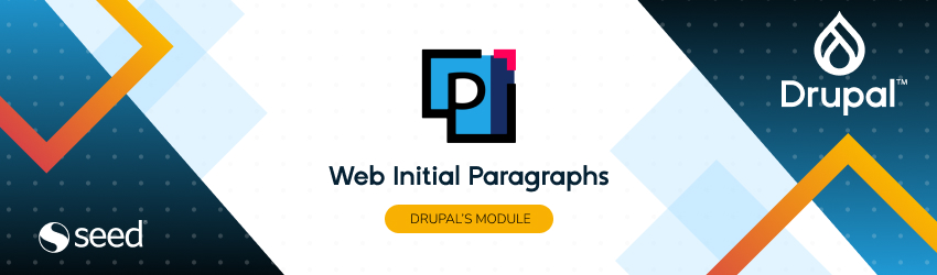 Image of a banner with a modern design in shades of blue, white and orange. It shows the Drupal logo on the right, the Seed logo on the left and a stylized icon with the letter “P” in the center, next to the text “Web Initial Paragraphs” and the label “DRUPAL'S MODULE”