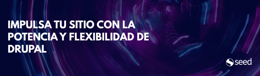 Banner con fondo abstracto en tonos púrpura y azul, con el texto ‘Impulsa tu sitio con la potencia y flexibilidad de Drupal’ y el logo de Seed en la esquina inferior derecha.