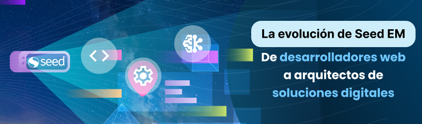 Banner con fondo tecnológico y espacial que incluye el logo de Seed y varios íconos digitales. A la derecha, un texto que dice: “La evolución de Seed EM – De desarrolladores web a arquitectos de soluciones digitales”, resaltando las palabras “desarrolladores web” y “soluciones digitales” en azul